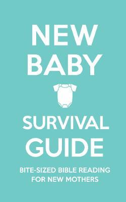 New Baby Survival Guide: Bite-Sized Bible Reading for New Mothers - Cassie Martin