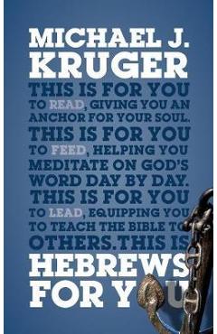 Poza produsului Hebrews for You: Giving You an Anchor for the Soul - Michael J. Kruger
