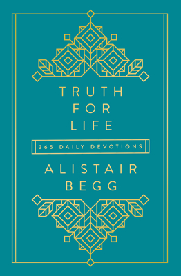 Truth for Life: 365 Daily Devotions - Alistair Begg
