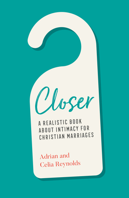 Closer: A Realistic Book about Intimacy for Christian Marriages - Adrian Reynolds