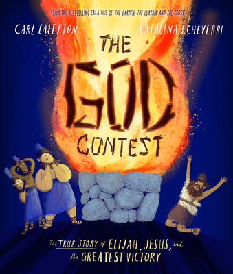 The God Contest: The True Story of Elijah, Jesus, and the Greatest Victory - Carl Laferton