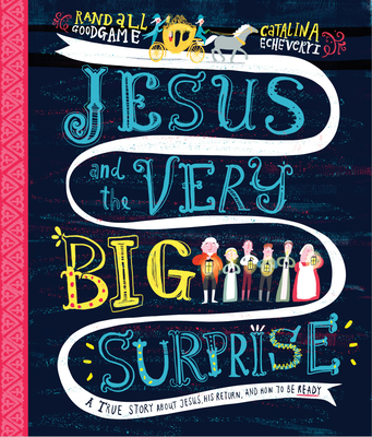 Jesus and the Very Big Surprise: A True Story about Jesus, His Return, and How to Be Ready - Randall Goodgame