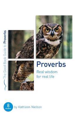 Proverbs: Real Wisdom for Real Life: Eight Studies for Groups or Individuals - Kathleen Nielson