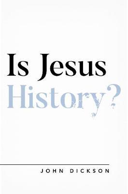 Is Jesus History? - John Dickson