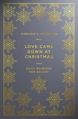 Love Came Down at Christmas: Daily Readings for Advent - Sinclair Ferguson
