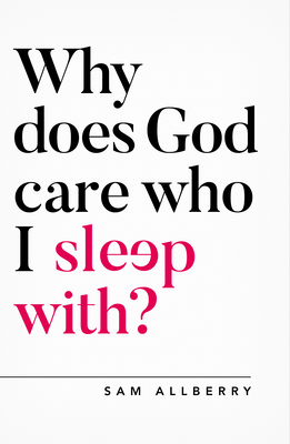 Why Does God Care Who I Sleep With? - Sam Allberry