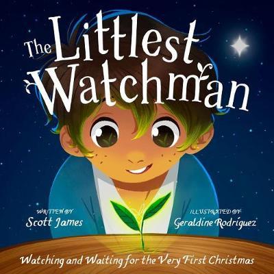 The Littlest Watchman: Watching and Waiting for the Very First Christmas - Scott James