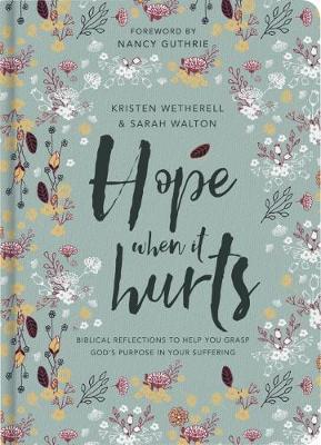Hope When It Hurts: Biblical Reflections to Help You Grasp God's Purpose in Your Suffering - Kristen Wetherell