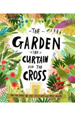 The Garden, the Curtain and the Cross: The True Story of Why Jesus Died and Rose Again - Carl Laferton