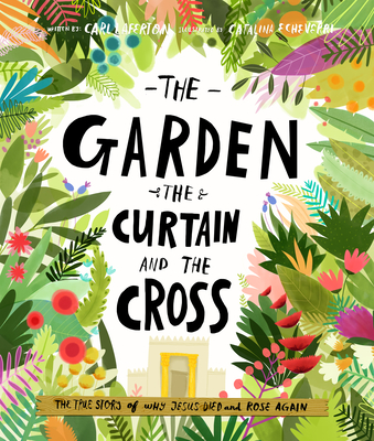 The Garden, the Curtain and the Cross: The True Story of Why Jesus Died and Rose Again - Carl Laferton