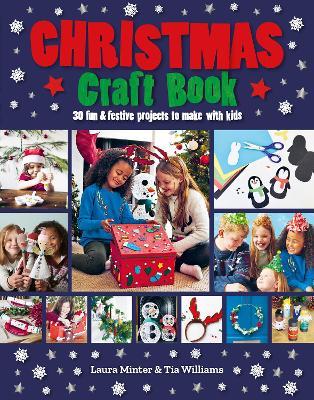 Christmas Craft Book: 30 Fun & Festive Projects to Make with Kids - Laura Minter