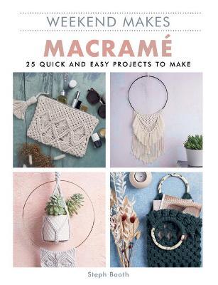 Weekend Makes: Macrame: 25 Quick and Easy Projects to Make - Guild Of Master Craftsman Publications L