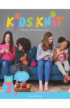 Kids Knit: 20 Projects with Fun Techniques to Learn - Kerry Kimber