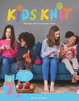 Kids Knit: 20 Projects with Fun Techniques to Learn - Kerry Kimber