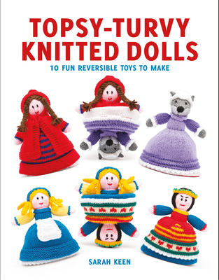Topsy-Turvy Knitted Dolls: 10 Fun Reversible Toys to Make - Sarah Keen