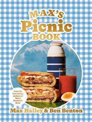 Max's Picnic Book: An Ode to the Art of Picnicking, from the Authors of Max' Sandwich Book - Max Halley