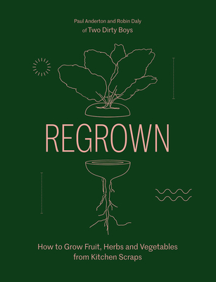 Regrown: How to Grow a Garden on Your Windowsill - Paul Anderton