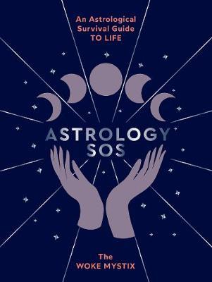 Astrology SOS: An Astrological Survival Guide to Life - The Woke Mystix