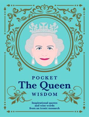 Pocket the Queen Wisdom (Us Edition): Inspirational Quotes and Wise Words from an Iconic Monarch - Hardie Grant