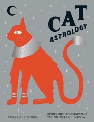 Cat Astrology: Decode Your Pet's Personality with the Power of the Zodiac - Stella Andromeda