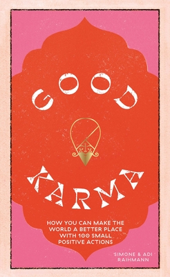 Good Karma: How You Can Make the World a Better Place with 100 Small Positive Actions - Simone Raihmann