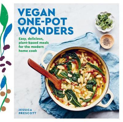 Vegan Goodness: One-Pot Wonders: Easy, Effortless Vegan Recipes, All Made in One Pot, Pan or Tray! - Jessica Prescott