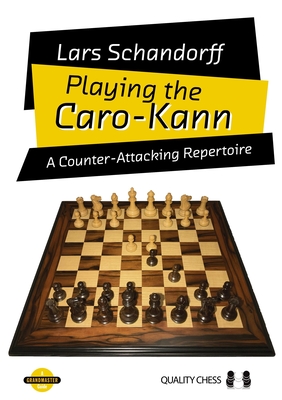 Playing the Caro-Kann: A Counter-Attacking Repertoire - Lars Schandorff