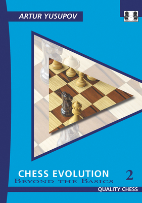 Chess Evolution 2: Beyond the Basics - Artur Yusupov