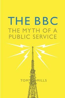 The BBC: Myth of a Public Service - Tom Mills