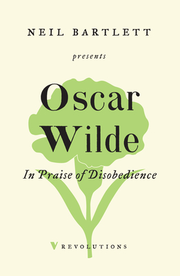 In Praise of Disobedience: The Soul of Man Under Socialism and Other Writings - Oscar Wilde