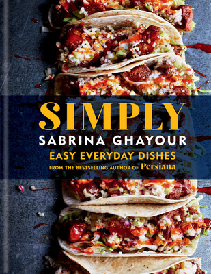 Simply: Easy Everyday Dishes from the Bestselling Author of Persiana - Sabrina Ghayour