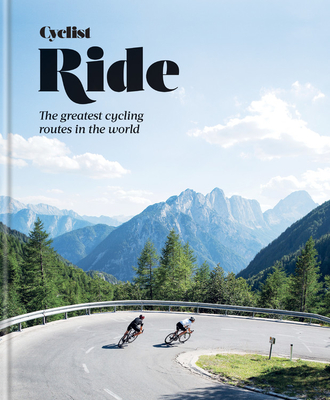 Cyclist Ride: The Greatest Cycling Routes in the World - Cyclist Magazine