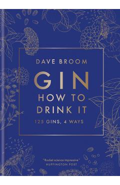 Poza produsului Gin: How to Drink It: 125 Gins, 4 Ways - Dave Broom