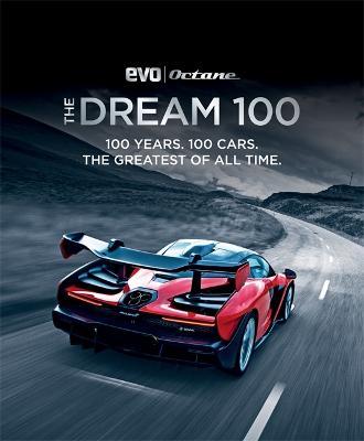 The Dream 100 from Evo and Octane: 100 Years. 100 Cars. the Greatest of All Time. - Peter Tomalin