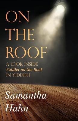 On The Roof: A look inside Fiddler on the Roof in Yiddish - Samantha Hahn