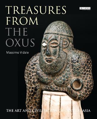 Treasures from the Oxus: The Art and Civilization of Central Asia - Massimo Vidale