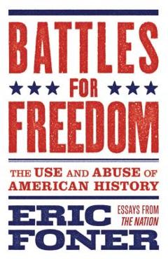 Coperta cărții 'Battles for Freedom: The Use and Abuse of American History - Eric Foner'