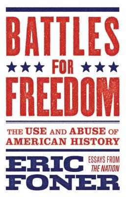 Coperta cărții 'Battles for Freedom: The Use and Abuse of American History - Eric Foner'