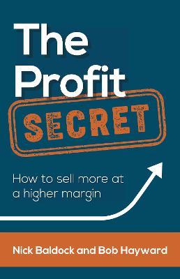 The Profit Secret: How to Sell More at a Higher Margin - Bob Hayward