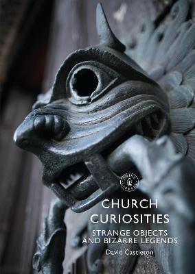Church Curiosities: Strange Objects and Bizarre Legends - David Castleton