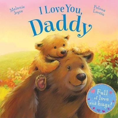 I Love You, Daddy: Full of Love and Hugs! - Melanie Joyce