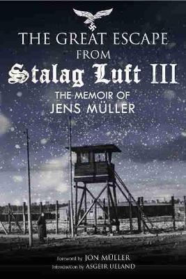 The Great Escape from Stalag Luft III: The Memoir of Jens M�ller - Jens Muller