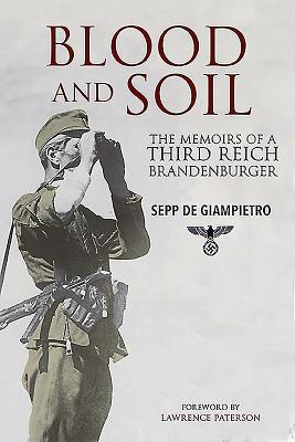 Blood and Soil: The Memoir of a Third Reich Brandenburger - Sepp De Giampietro