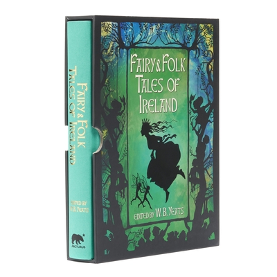 Fairy & Folk Tales of Ireland: Slip-Cased Edition - W. B. Yeats