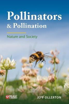 Pollinators and Pollination: Nature and Society - Jeff Ollerton