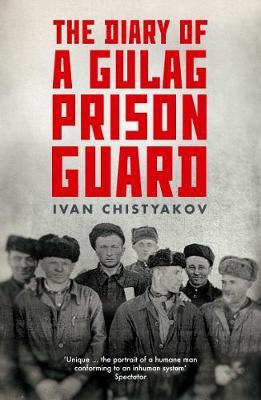 The Diary of a Gulag Prison Guard - Ivan Chistyakov