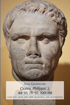 Cicero, Philippic 2, 44-50, 78-92, 100-119: Latin Text, Study Aids with Vocabulary, and Commentary - Ingo Gildenhard