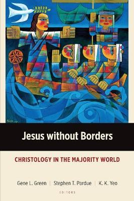 Jesus without Borders: Christology in the Majority World - Gene L. Green