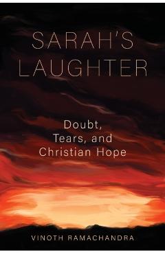 Sarah's Laughter: Doubt, Tears, and Christian Hope - Vinoth Ramachandra