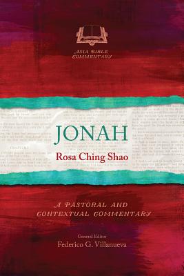 Jonah: A Pastoral and Contextual Commentary - Rosa Ching Shao